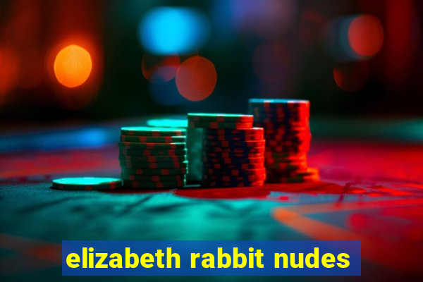 elizabeth rabbit nudes